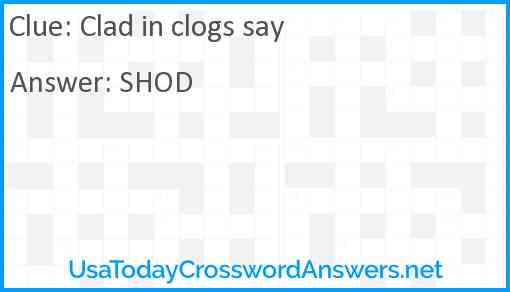 Clad in clogs say Answer