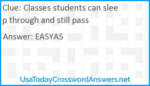 Classes students can sleep through and still pass Answer