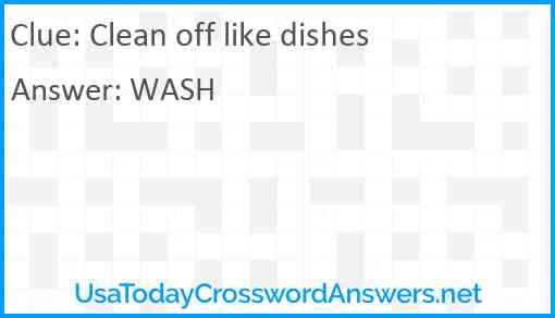 Clean off like dishes Answer