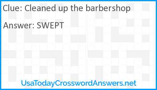 Cleaned up the barbershop Answer