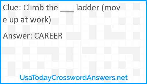 Climb the ___ ladder (move up at work) Answer