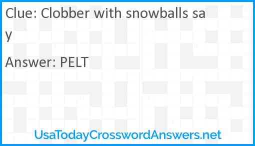 Clobber with snowballs say Answer