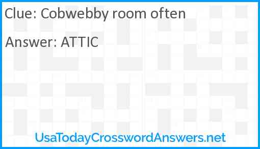 Cobwebby room often Answer