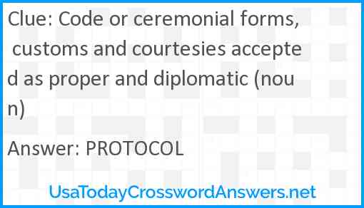 Code or ceremonial forms, customs and courtesies accepted as proper and diplomatic (noun) Answer