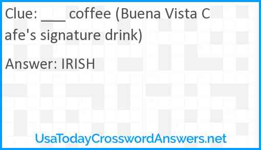 ___ coffee (Buena Vista Cafe's signature drink) Answer