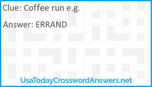Coffee run e.g. Answer