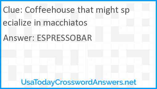 Coffeehouse that might specialize in macchiatos Answer