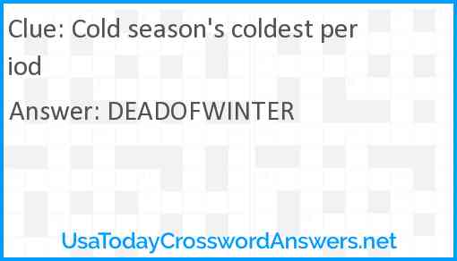 Cold season's coldest period Answer
