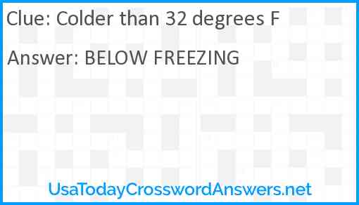 Colder than 32 degrees F Answer