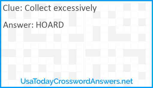 Collect excessively Answer