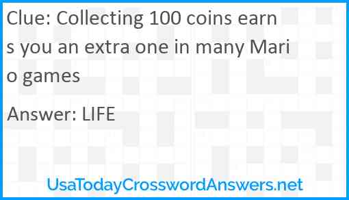 Collecting 100 coins earns you an extra one in many Mario games Answer