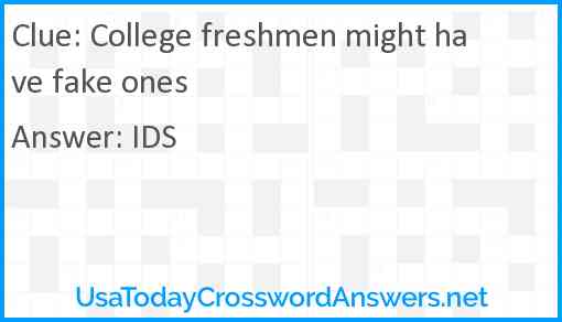 College freshmen might have fake ones Answer