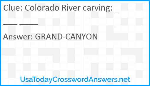 Colorado River carving: ____ ____ Answer