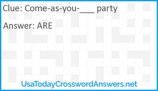 Come-as-you-___ party Answer