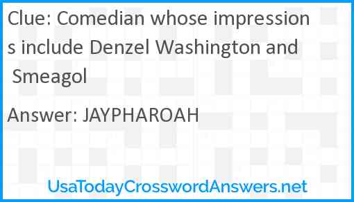 Comedian whose impressions include Denzel Washington and Smeagol Answer