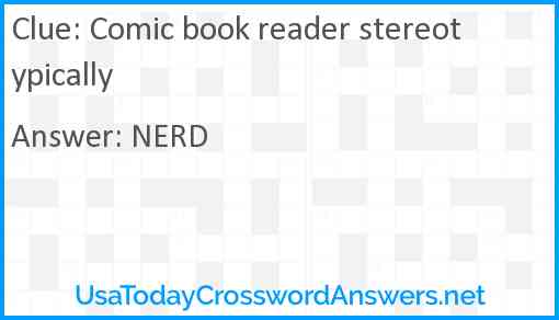Comic book reader stereotypically Answer