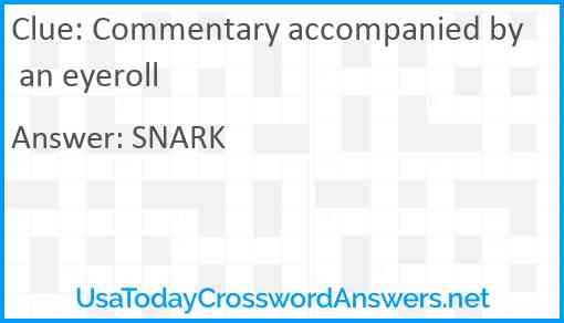 Commentary accompanied by an eyeroll Answer