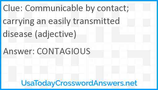 Communicable by contact; carrying an easily transmitted disease (adjective) Answer