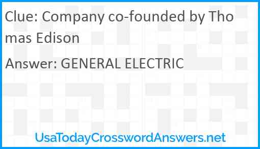 Company co-founded by Thomas Edison Answer