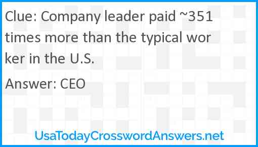 Company leader paid ~351 times more than the typical worker in the U.S. Answer