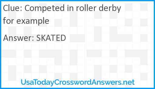 Competed in roller derby for example Answer