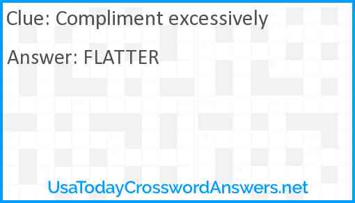 Compliment excessively Answer