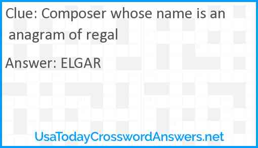 Composer whose name is an anagram of regal Answer