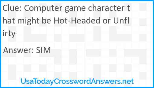 Computer game character that might be Hot-Headed or Unflirty Answer