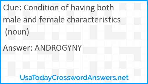 Condition of having both male and female characteristics (noun) Answer