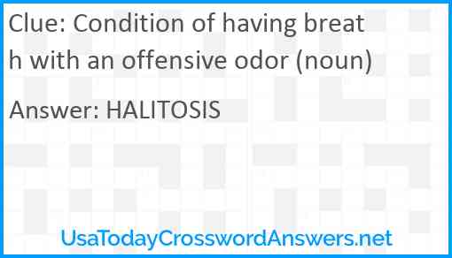 Condition of having breath with an offensive odor (noun) Answer