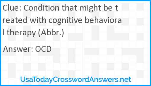 Condition that might be treated with cognitive behavioral therapy (Abbr.) Answer