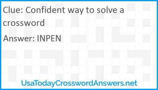 Confident way to solve a crossword Answer