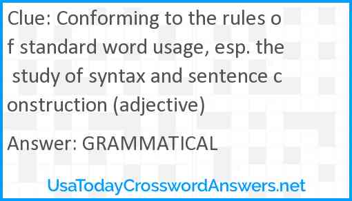 Conforming to the rules of standard word usage, esp. the study of syntax and sentence construction (adjective) Answer