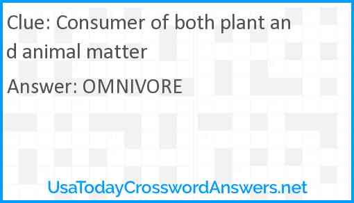 Consumer of both plant and animal matter Answer