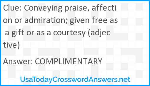 Conveying praise, affection or admiration; given free as a gift or as a courtesy (adjective) Answer