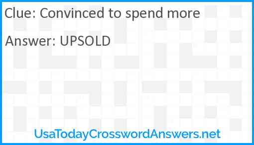 Convinced to spend more crossword clue UsaTodayCrosswordAnswers net