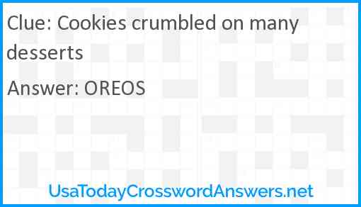 Cookies crumbled on many desserts Answer