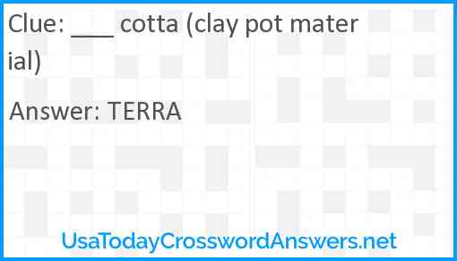 ___ cotta (clay pot material) Answer