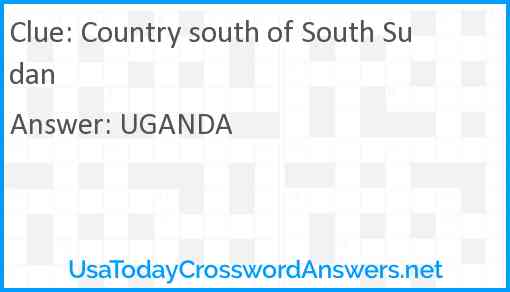 Country south of South Sudan Answer