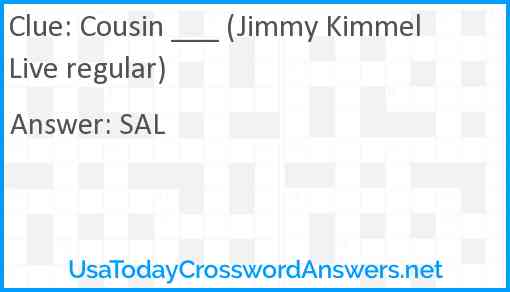 Cousin ___ (Jimmy Kimmel Live regular) Answer