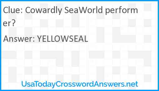 Cowardly SeaWorld performer? Answer