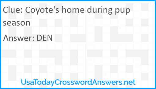 Coyote's home during pup season Answer
