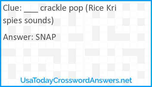 ___ crackle pop (Rice Krispies sounds) Answer