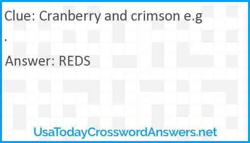 Cranberry and crimson e.g. Answer