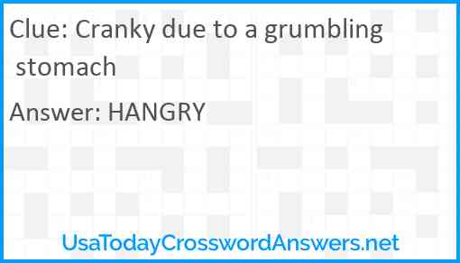 Cranky due to a grumbling stomach Answer