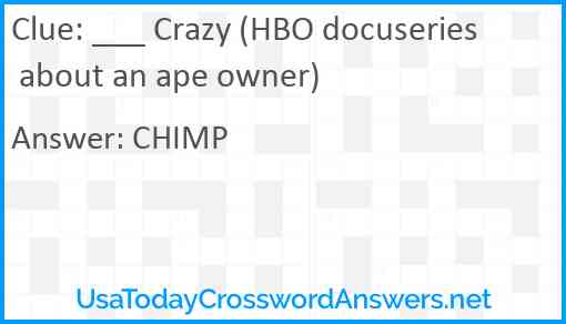 ___ Crazy (HBO docuseries about an ape owner) Answer