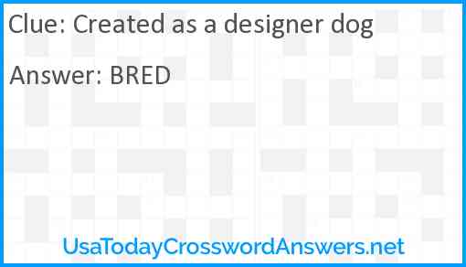 Created as a designer dog Answer