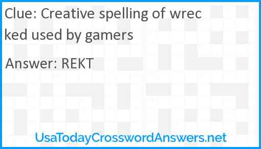 Creative spelling of wrecked used by gamers Answer