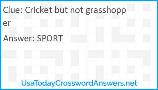 Cricket but not grasshopper Answer