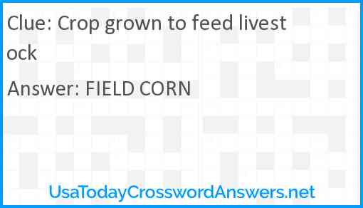 Crop grown to feed livestock Answer